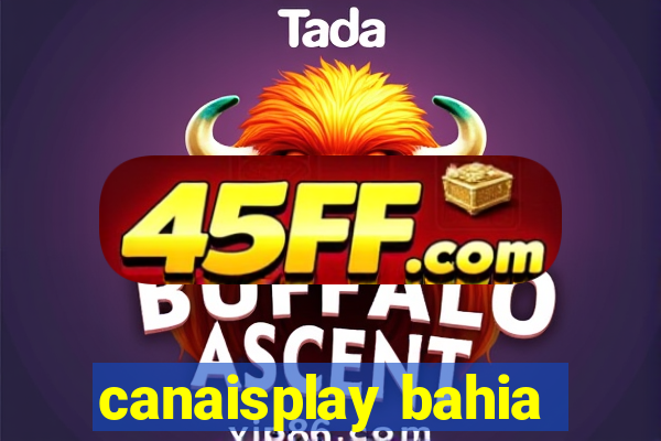 canaisplay bahia
